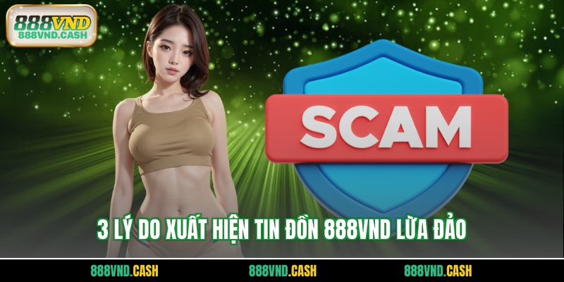 3 lý do xuất hiện tin đồn 888VND lừa đảo
