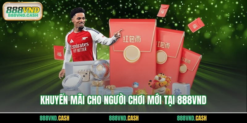 Khuyến mãi cho người chơi mới tại 888vnd
