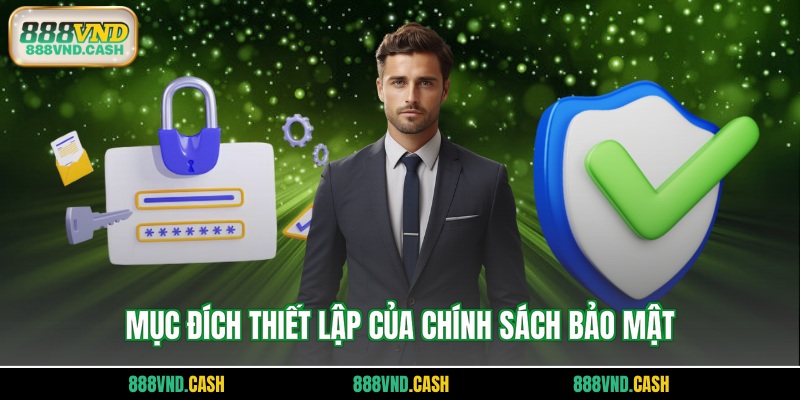 Mục đích thiết lập của chính sách bảo mật