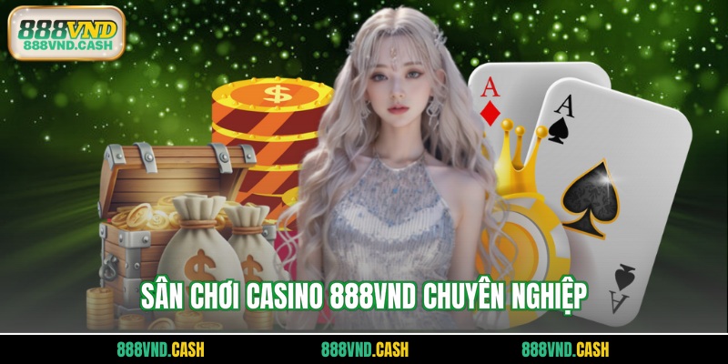 Sân chơi casino 888vnd chuyên nghiệp