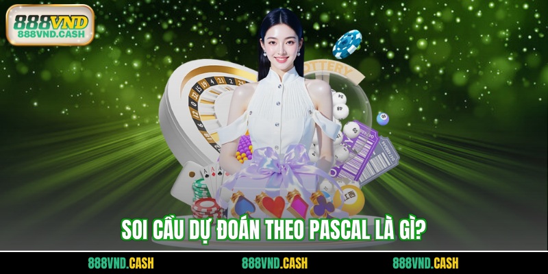 Soi cầu dự đoán theo Pascal là gì?