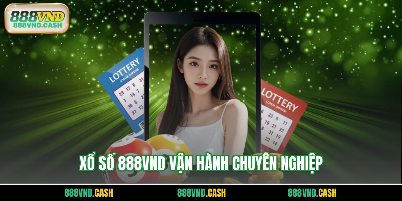 Xổ số 888vnd vận hành chuyên nghiệp